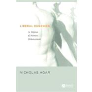 Liberal Eugenics In Defence of Human Enhancement by Agar, Nicholas, 9781405123907