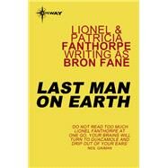 Last Man on Earth by Bron Fane; Lionel Fanthorpe; Patricia Fanthorpe, 9781473203907