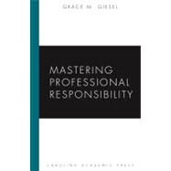 Mastering Professional Responsibility by Giesel, Grace M., 9781594603907