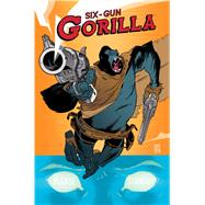Six-Gun Gorilla by Spurrier, Simon; Stokely, Jeff, 9781608863907