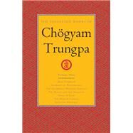 The Collected Works of Chgyam Trungpa, Volume 9 True Command - Glimpses of Realization - Shambhala Warrior Slogans - The Teacup and the Skullcup - Smile at Fear - The Mishap Lineage - Selected Writings by Trungpa, Chogyam; Gimian, Carolyn Rose, 9781611803907