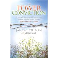 The Power of Conviction by Tillman, James C.; Kimball, Jeff (CON), 9781630473907