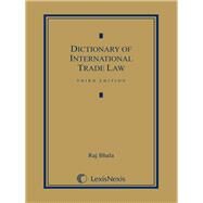 Dictionary of International Trade Law by Bhala, Raj, 9781632833907