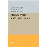 Harsh World and Other Poems by Gonzalez, Angel; Walsh, Donald D., 9780691643908