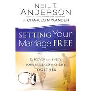 Setting Your Marriage Free by Anderson, Neil T.; Mylander, Charles, 9780764213908