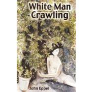 White Man Crawling by Eppel, John, 9780797433908
