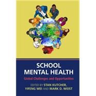 School Mental Health by Kutcher, Stan; Wei, Yifeng; Weist, Mark D., 9781107053908