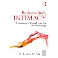 Body-Based Intimacy: A Neurobiological Integration of Couples and Sex Therapy by Resnick; Stella, 9781138123908