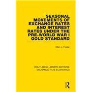 Seasonal Movements of Exchange Rates and Interest Rates Under the Pre-World War I Gold Standard by Foster; Ellen, 9781138743908