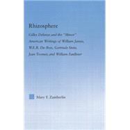 Rhizosphere: Gilles Deleuze and the 'Minor' American Writing of William James, W.E.B. Du Bois, Gertrude Stein, Jean Toomer, and William Falkner by Zamberlin,Mary, 9781138813908