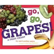 Go, Go, Grapes! A Fruit Chant by Sayre, April Pulley; Sayre, April Pulley, 9781442433908