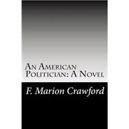 An American Politician by Crawford, F. Marion, 9781502753908