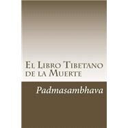 El Libro Tibetano de los muertos / The Tibetan Book of the Dead by Padmasambhava; Bracho, Raul, 9781503363908