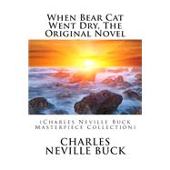 When Bear Cat Went Dry by Buck, Charles Neville, 9781506193908