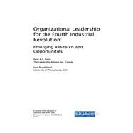 Organizational Leadership for the Fourth Industrial Revolution by Smith, Peter A. C.; Pourdehnad, John, 9781522553908