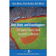 Beer, Brats and Grasshoppers: The Sports Tourists Rank Baseball's Cathedrals by Morse, Ryan; Burden, Brian; Morse, Blair; Canterbury, Franklin, 9781543963908