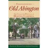 Remembering Old Abington by Campbell, Martha; Cann, Donald; Galluzzo, John, 9781596293908