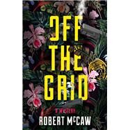Off the Grid by McCaw, Robert, 9781608093908
