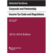 Selected Sections Corporate and Partnership Income Tax Code and Regulations: 2015-2016 by Bank, Steven; Stark, Kirk, 9781634593908