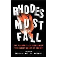 Rhodes Must Fall by Rhodes Must Fall Movement; Chantiluke, Roseanne; Kwoba, Brian; Nkopo, Athinangamso, 9781786993908