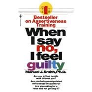 When I Say No, I Feel Guilty by SMITH, MANUEL J., 9780553263909