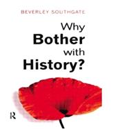 Why Bother with History?: Ancient, Modern and Postmodern Motivations by Southgate,Beverley C., 9780582423909