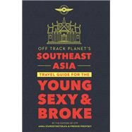 Off Track Planet's Southeast Asia Travel Guide for the Young, Sexy, and Broke by Pikovsky, Freddie; Starostinetskaya, Anna, 9780762463909