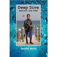 Deep Dive Against the Odds by Myrick, Dorothy, 9780960083909