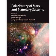Polarimetry of Stars and Planetary Systems by Kolokolova, Ludmilla; Hough, James; Levasseur-Regourd, Anny-Chantal, 9781107043909