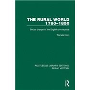 The Rural World 1780-1850: Social Change in the English Countryside by Horn; Pamela, 9781138733909