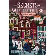 The Secrets of Winterhouse by Guterson, Ben; Bristol, Chloe, 9781250123909
