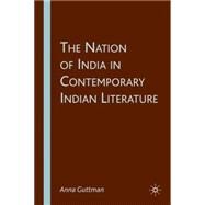 The Nation of India in Contemporary Indian Literature by Guttman, Anna, 9781403983909