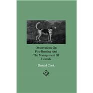 Observations on Fox-hunting and the Management of Hounds in the Kennel and the Field by Cook, Donald, 9781444643909