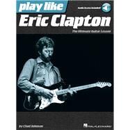 Play like Eric Clapton The Ultimate Guitar Lesson Book with Online Audio Tracks by Unknown, 9781480353909