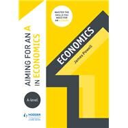 Aiming for an A in A-level Economics by James Powell, 9781510423909