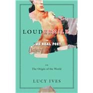 Loudermilk Or, The Real Poet; Or, The Origin of the World by Ives, Lucy, 9781593763909