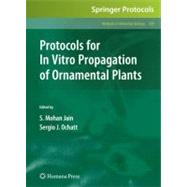 Protocols for in Vitro Propagation of Ornamental Plants by Jain, S. Mohan; Ochatt, Sergio J., 9781603273909