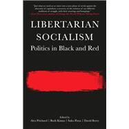 Libertarian Socialism Politics in Black and Red by Prichard, Alex; Kinna, Ruth; Pinta, Saku; Berry, David, 9781629633909