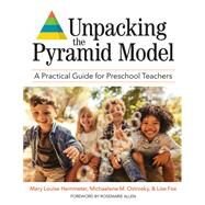 Unpacking the Pyramid Model by Mary Louise Hemmeter; Michaelene M. Ostrosky; Lise Fox, 9781681253909