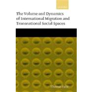 The Volume and Dynamics of International Migration and Transnational Social Spaces by Faist, Thomas, 9780198293910