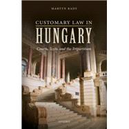 Customary Law in Hungary Courts, Texts, and the Tripartitum by Rady, Martyn, 9780198743910
