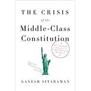 The Crisis of the Middle-Class Constitution by SITARAMAN, GANESH, 9780451493910