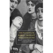The Passions in Roman Thought and Literature by Susanna Morton Braund , Christopher Gill, 9780521473910