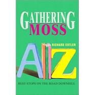 Gathering Moss : Rest Stops on the Road Downhill by Cutler, Richard, 9780595283910