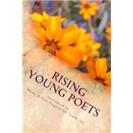 Rising Young Poets by Music & Arts Program for Youth, Inc.; Flores, Mark; Flores, Samantha; Gordon-anderson, Desni; Gray, Aaliyah, 9781505843910