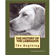 The History of the Labrador by Booth, Susan Anne, 9781508433910