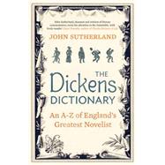 The Dickens Dictionary An A-Z of England's Greatest Novelist by Sutherland, Jon, 9781848313910