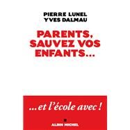 Parents sauvez vos enfants... by Pierre Lunel; Yves Dalmau, 9782226183910