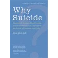 Why Suicide?: Questions and Answers About Suicide, Suicide Prevention, and Coping with the Suicide of Someone You Know by Marcus, Eric, 9780062003911