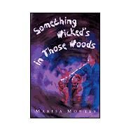 Something Wicked's in Those Woods by Montes, Marisa, 9780152023911